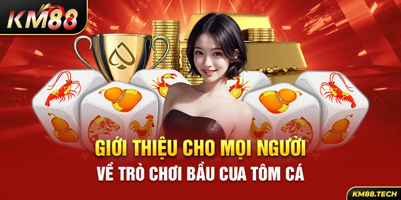 Giới thiệu cho mọi người về trò chơi bầu cua tôm cá