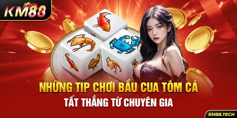 Những tip chơi bầu cua tôm cá tất thắng từ chuyên gia