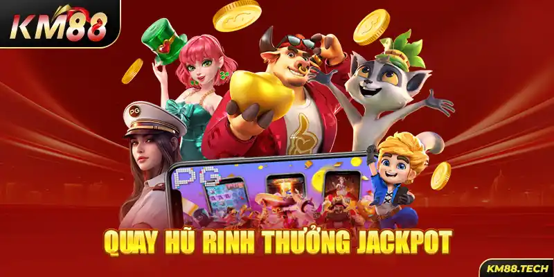 Quay hũ rinh thưởng jackpot