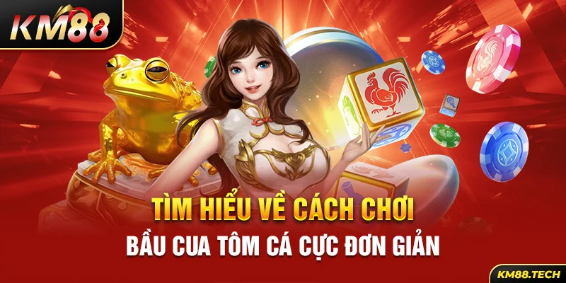 Tìm hiểu về cách chơi bầu cua tôm cá cực đơn giản