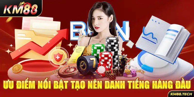 Ưu điểm nổi bật tạo nên danh tiếng hàng đầu