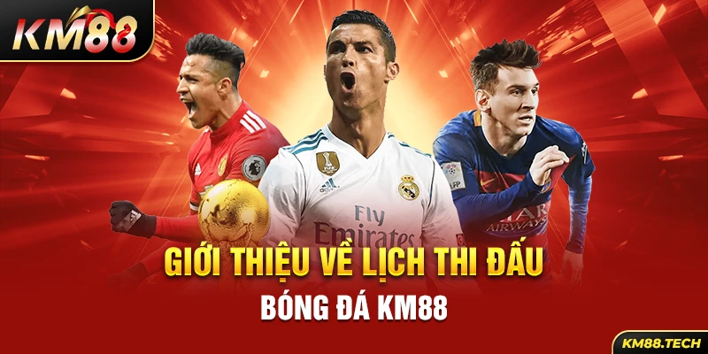 Giới thiệu về lịch thi đấu bóng đá KM88