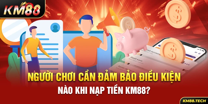 Những điều kiện người chơi cần đảm bảo khi thực hiện nạp tiền