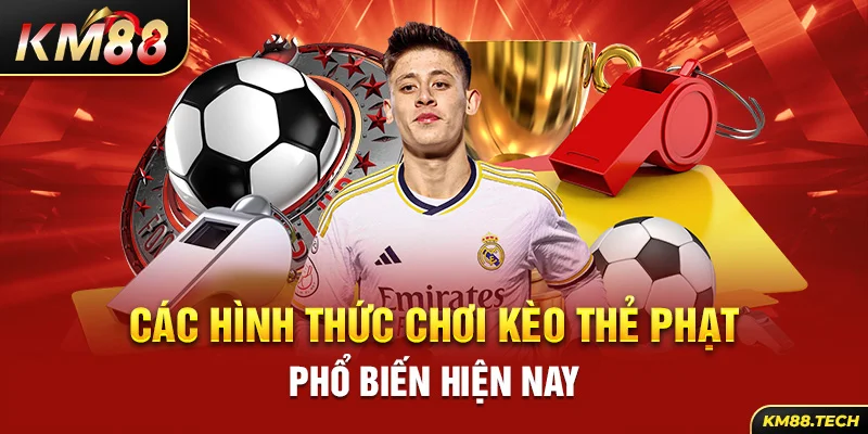 Các hình thức chơi kèo thẻ phạt phổ biến hiện nay