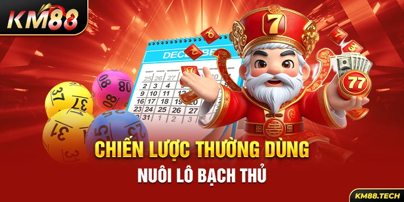 Chiến lược thường dùng nuôi lô bạch thủ 