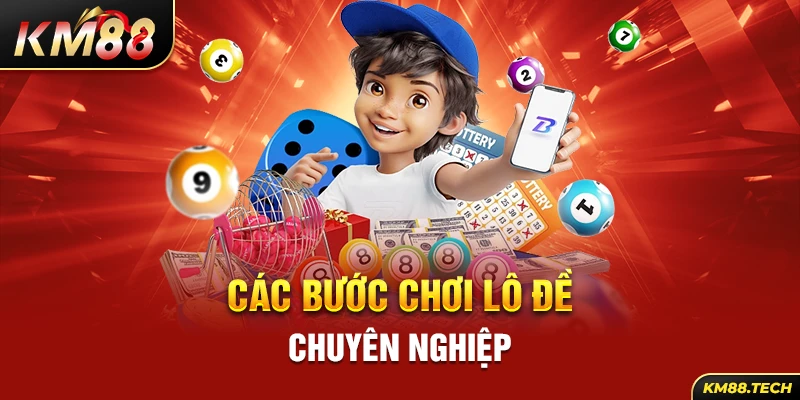 Các bước chơi lô đề chuyên nghiệp