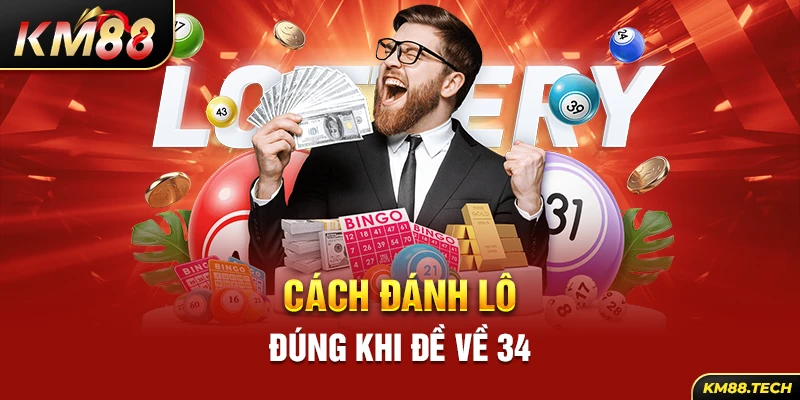 Cách đánh lô đúng khi đề về 34