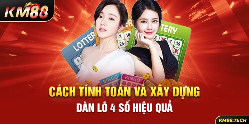 Cách tính toán và xây dựng dàn lô 4 số hiệu quả