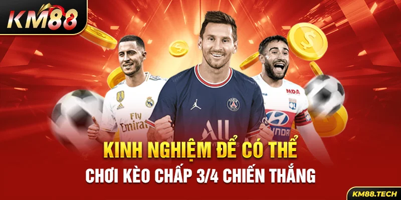 Kinh nghiệm để có thể chơi kèo chấp 3/4 chiến thắng