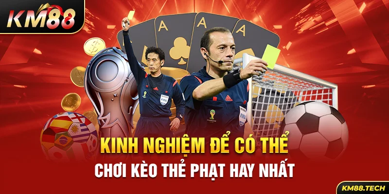 Kinh nghiệm để có thể chơi kèo thẻ phạt hay nhất