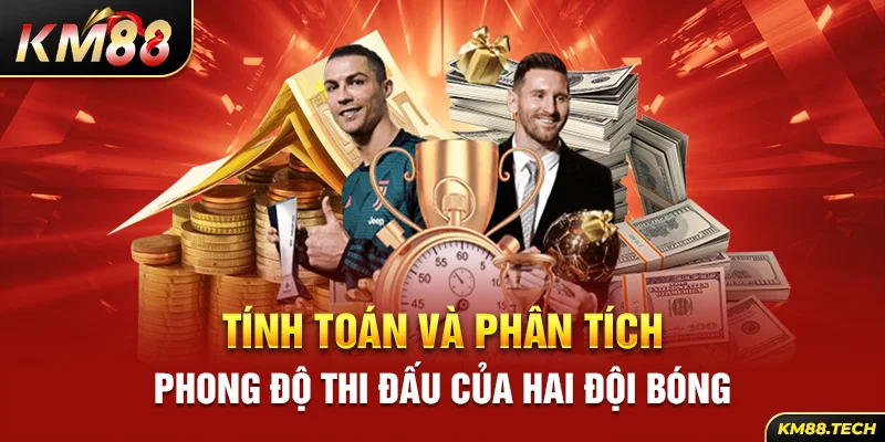 Tính toán và phân tích phong độ thi đấu của hai đội bóng