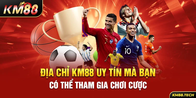 Địa chỉ KM88 uy tín mà bạn có thể tham gia chơi cược