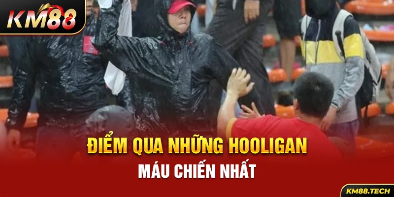 Những hooligan máu chiến nhất trong lịch sử