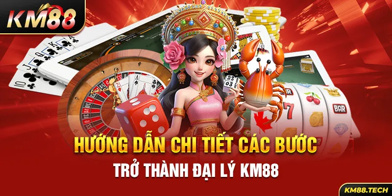 Hướng dẫn chi tiết các bước trở thành đại lý KM88