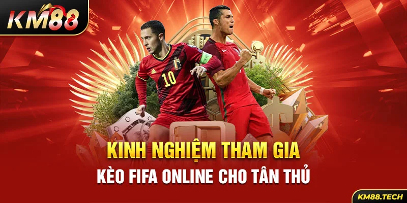 Kinh nghiệm tham gia kèo Fifa online cho tân thủ