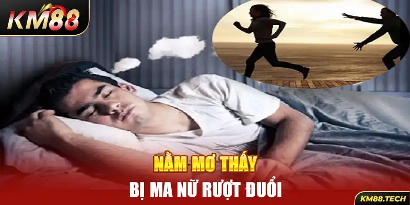 Nằm mơ thấy bị ma nữ rượt đuổi