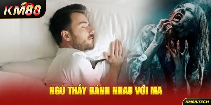 Ngủ thấy đánh nhau với ma