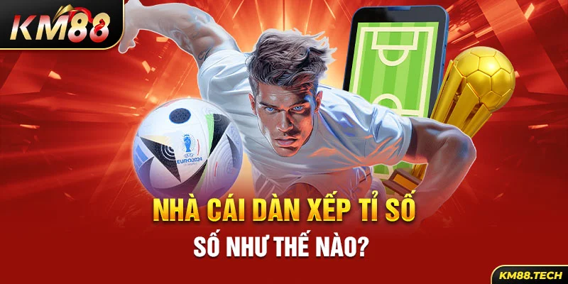 Nhà cái dàn xếp tỉ số như thế nào? 