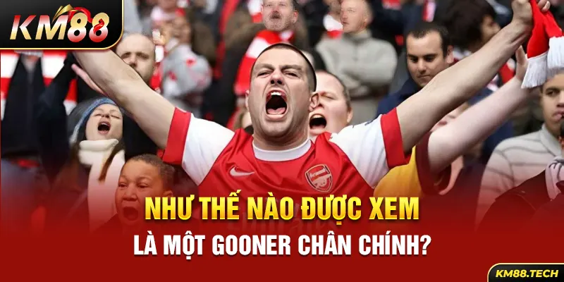 Như thế nào được xem là một gooner chân chính?