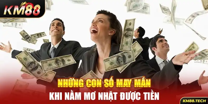 Những con số may mắn khi nằm mơ nhặt được tiền đánh số mấy