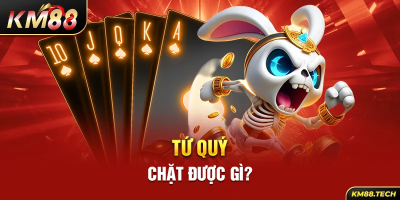 Tứ quý chặt được gì?